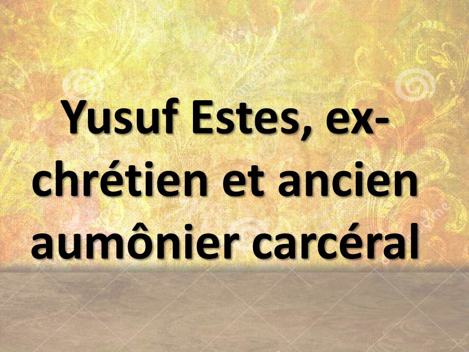 Yusuf Estes, ex-chrétien et ancien aumônier carcéral 