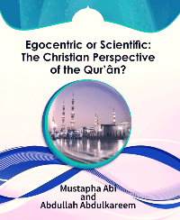Egocentric or Scientific: The Christian Perspective of the Qur’ân?