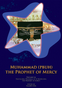 Muhammad - Peace Be upon Him - the Prophet of Mercy