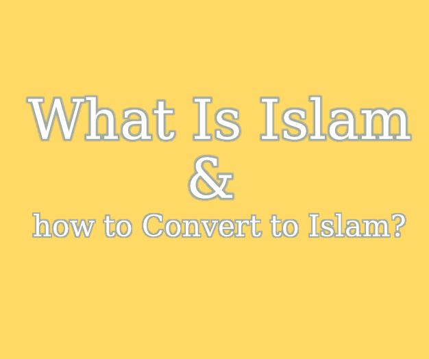 What Is Islam and how to Convert to Islam?