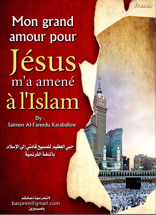 Mon grand amour pour Jésus (Dieu le libère de toute imperfection) m'a amené à l'Islam