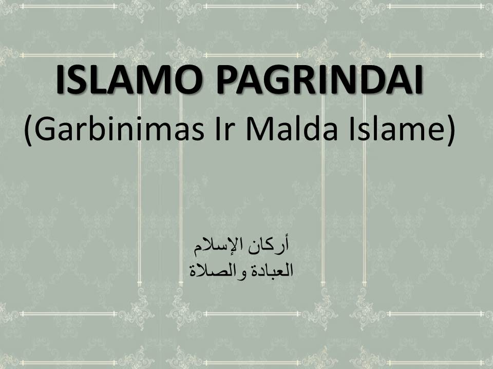 ISLAMO PAGRINDAI (Garbinimas Ir Malda Islame)