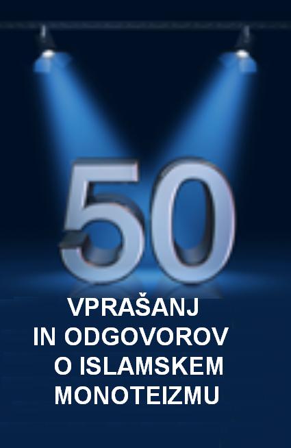 50 VPRAŠANJ IN ODGOVOROV O ISLAMSKEM MONOTEIZMU