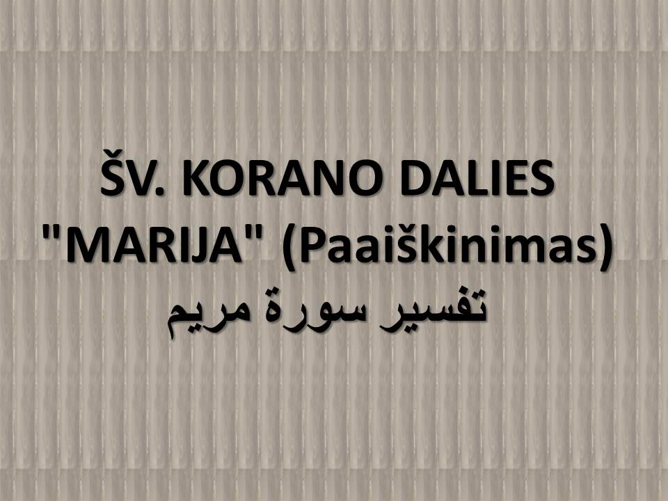 ŠV. KORANO DALIES "MARIJA" (Paaiškinimas)