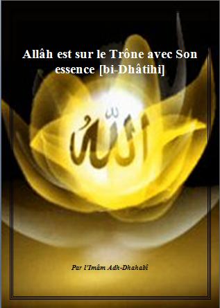  Allâh est sur le Trône avec Son essence [bi-Dhâtihi]  