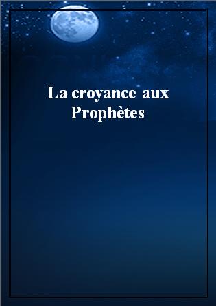 La croyance aux Prophètes