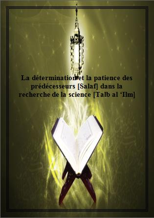 La détermination et la patience des prédécesseurs [Salaf] dans la recherche de la science [Talb al ‘Ilm]