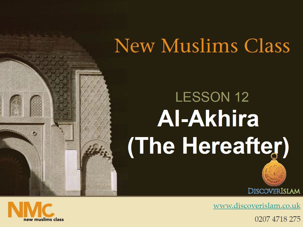 New Muslim Class - LESSON 12 Al-Akhira (The Hereafter)