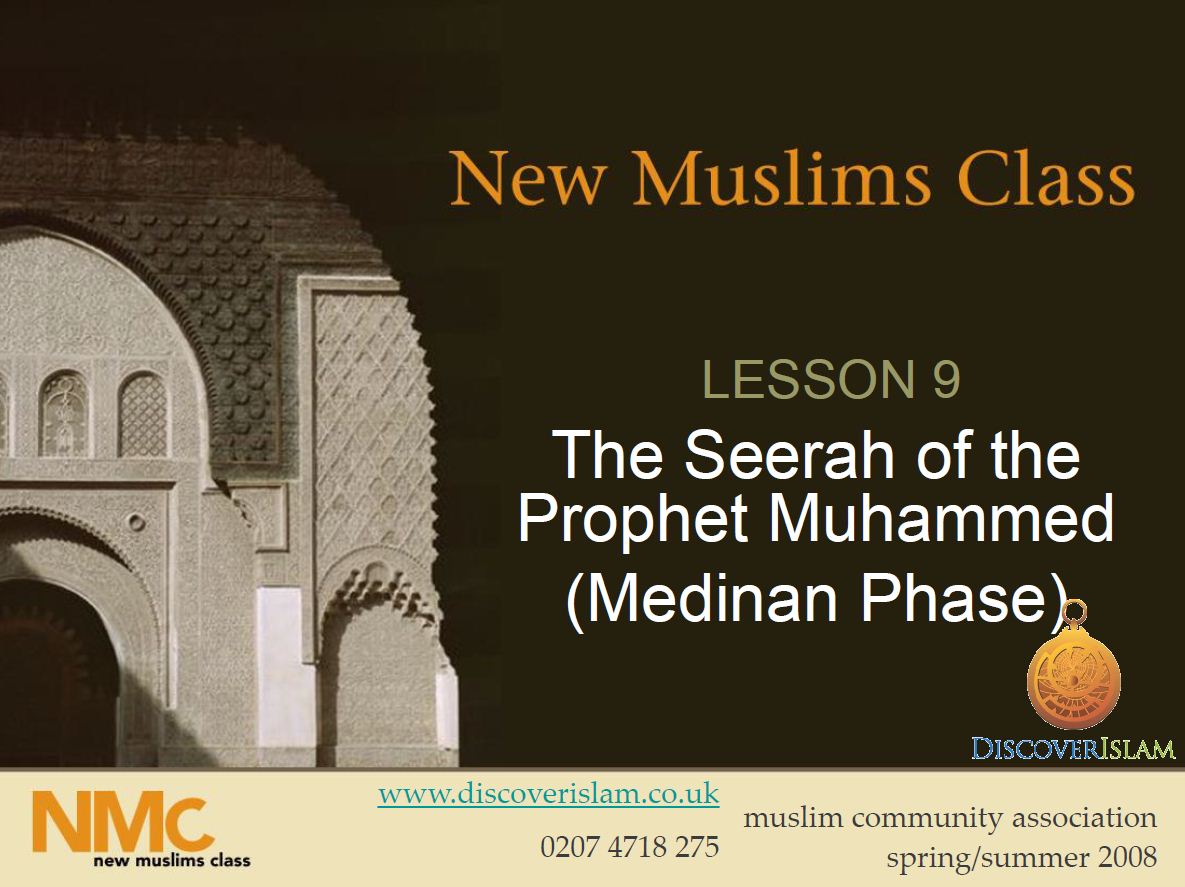 New Muslim Class - LESSON 9 The Seerah of the Prophet Muhammed (Medinan Phase)