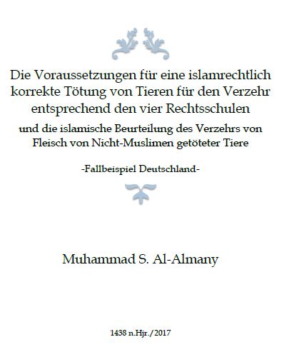 Die Voraussetzungen für eine islamrechtlich korrekte Tötung von Tieren für den Verzehr entsprechend den vier Rechtsschulen und die islamische Beurteilung des Verzehrs von Fleisch von Nicht-Mu