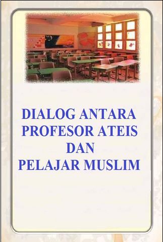 DIALOG ANTARA PROFESOR ATEIS DAN PELAJAR MUSLIM