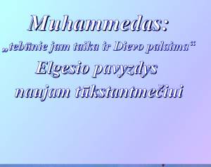 MUHAMMEDAS: Elgesio pavyzdys naujam tūkstantmečiui