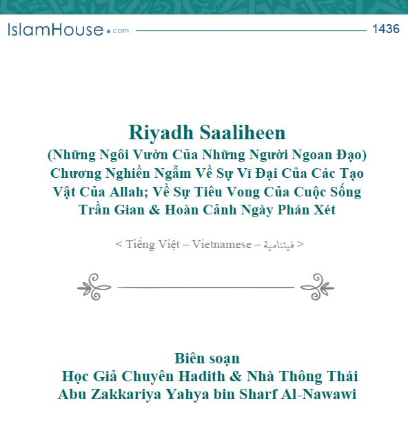 Riyadh Al-Saaliheen (Những Ngôi Vườn Của Những Người Ngoan Đạo) Chương Nghiền Ngẫm Về Sự Vĩ Đại Của Các Tạo Vật Của Allah; Về Sự Tiêu Vong Của Cuộc Sống Trần Gian & Hoàn Cảnh Ngày Phán Xét