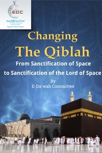 Changing the Qiblah: From Sanctification of Space to Sanctification of the Lord of Space