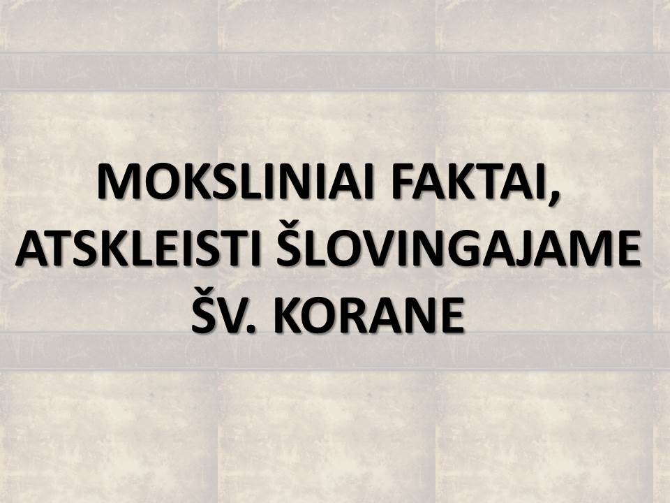 MOKSLINIAI FAKTAI, ATSKLEISTI ŠLOVINGAJAME ŠV. KORANE